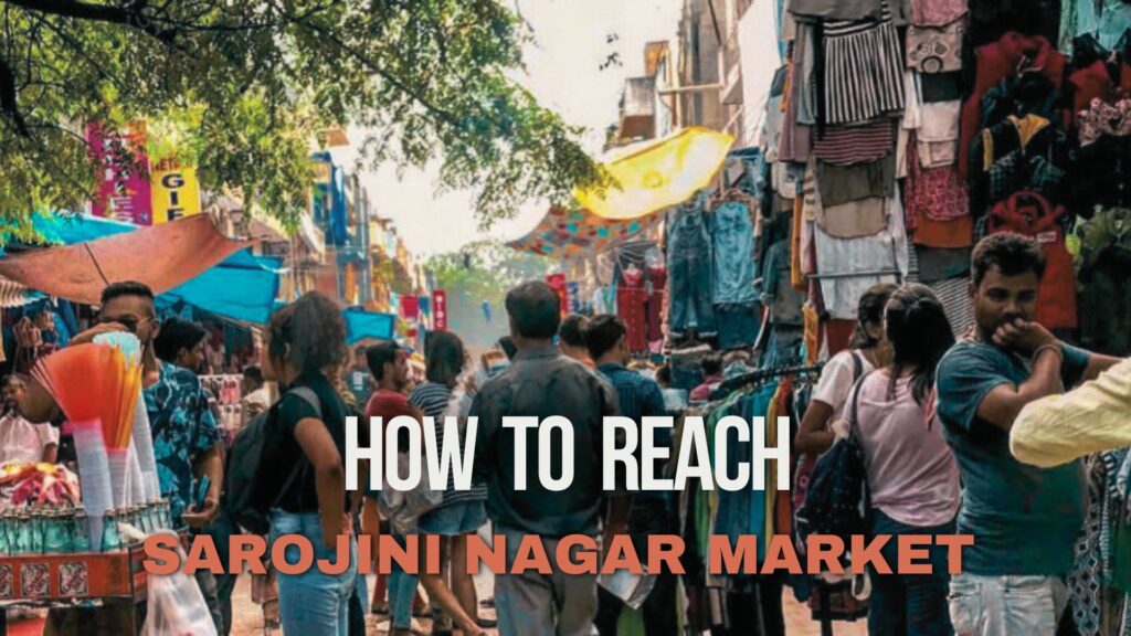 How To Reach Sarojini Nagar Market